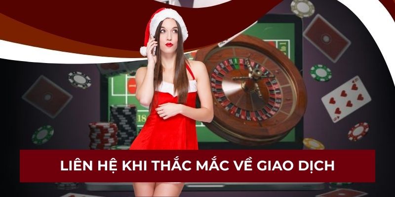 Liên hệ khi thắc mắc về giao dịch
