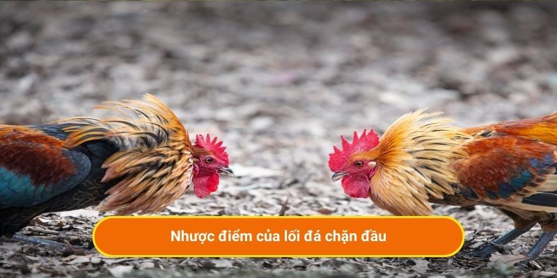 Nhược điểm của lối đá chặn đầu