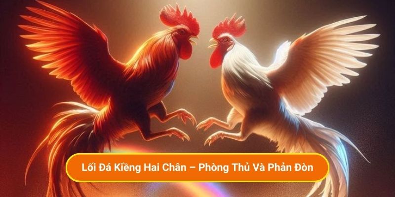 Lối Đá Kiềng Hai Chân – Phòng Thủ Và Phản Đòn